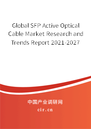 Global SFP Active Optical Cable Market Research and Trends Report 2021-2027