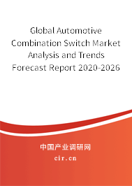 Global Automotive Combination Switch Market Analysis and Trends Forecast Report 2020-2026 Global Automotive Combination Switch Market Analysis and Trends Forecast Report 2020-2026
