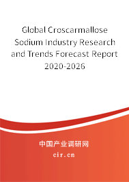Global Croscarmallose Sodium Industry Research and Trends Forecast Report 2020-2026 Global Croscarmallose Sodium Industry Research and Trends Forecast Report 2020-2026