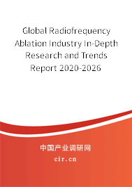 Global Radiofrequency Ablation Industry In-Depth Research and Trends Report 2020-2026 Global Radiofrequency Ablation Industry In-Depth Research and Trends Report 2020-2026
