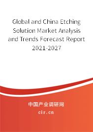 Global and China Etching Solution Market Analysis and Trends Forecast Report 2021-2027